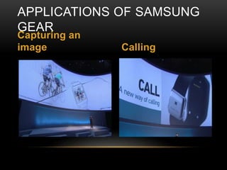 APPLICATIONS OF SAMSUNG
GEAR
Capturing an
image Calling
 