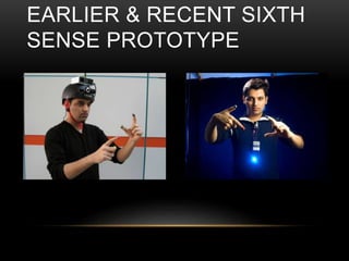 EARLIER & RECENT SIXTH
SENSE PROTOTYPE
 