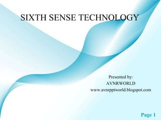SIXTH SENSE TECHNOLOGY Presented by: AVNRWORLD www.avnrpptworld.blogspot.com 