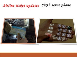 Airline ticket updates Sixth sense phone 
 
