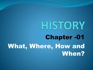 Chapter -01
What, Where, How and
When?
 
