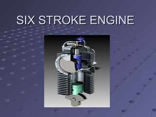SIX STROKE ENGINESIX STROKE ENGINE
 