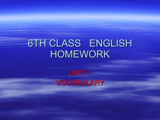 6TH CLASS  ENGLISH HOMEWORK UNIT 1 VOCABULARY 