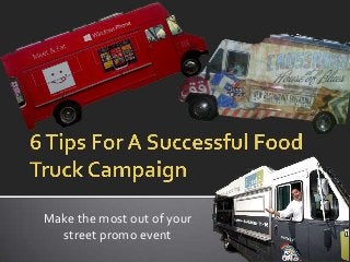 Make the most out of your
street promo event
 