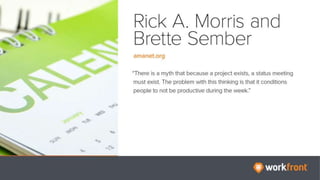 Rick A. Morris and Brette Sember
Amanet.org
“There is a myth that because a project exists, a
status meeting must exist. T...