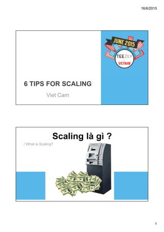 16/6/2015
1
6 TIPS FOR SCALING
Viet Cam
Scaling là gì ?
/ What is Scaling?
 