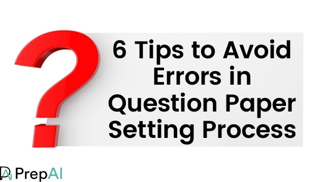 6 Tips to Avoid
Errors in
Question Paper
Setting Process
 