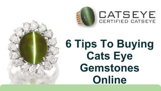 6 Tips To Buying
Cats Eye
Gemstones
Online
 