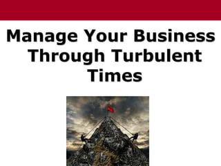 Manage Your Business Through Turbulent Times 