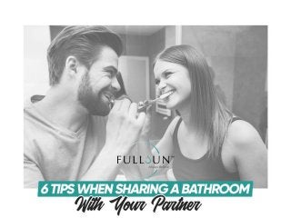 6 Tips When Sharing A Bathroom With Your Partner