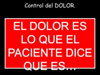 Control del DOLOR.
 