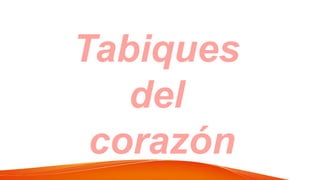 Tabiques
del
corazón
 
