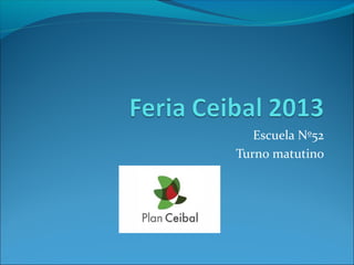 Escuela Nº52
Turno matutino
 