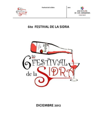 Festival de la Sidra   2012




6to FESTIVAL DE LA SIDRA




    DICIEMBRE 2012
 