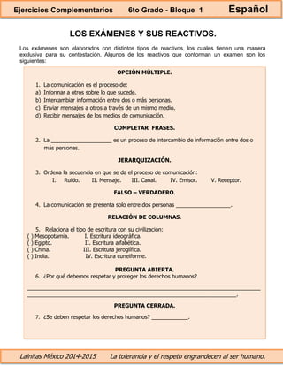 Lainitas México 2014-2015 La tolerancia y el respeto engrandecen al ser humano.
LOS EXÁMENES Y SUS REACTIVOS.
Los exámenes...