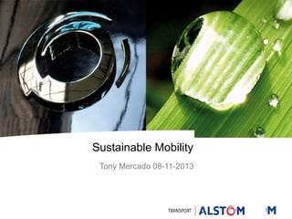 Sustainable Mobility
Tony Mercado 08-11-2013

 