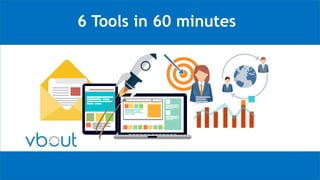 6 Tools in 60 minutes
 