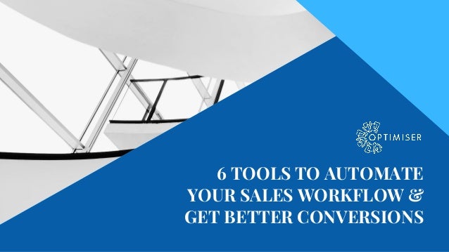 6 TOOLS TO AUTOMATE
YOUR SALES WORKFLOW &
GET BETTER CONVERSIONS
 