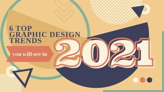 202120212021
6 TOP6 TOP
GRAPHIC DESIGNGRAPHIC DESIGN
TRENDSTRENDS
you will see in
 