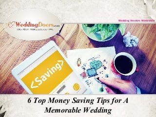 6 Top Money Saving Tips for A
Memorable Wedding
Wedding Vendors Worldwide
 