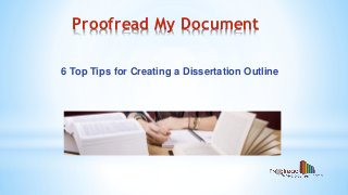 Proofread My Document 
6 Top Tips for Creating a Dissertation Outline  