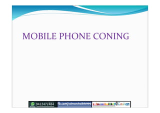 MOBILE PHONE CONING
 