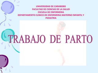 UNIVERSIDAD DE CARABOBO
FACULTAD DE CIENCIAS DE LA SALUD
ESCUELA DE ENFERMERIA
DEPARTAMENTO CLINICO DE ENFERMERIA MATERNO INFANTIL Y
PEDIATRIA
 