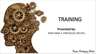 TRAINING
Presented by:
MARY ANNE A. PORTUGUEZ, MP, RPm
 