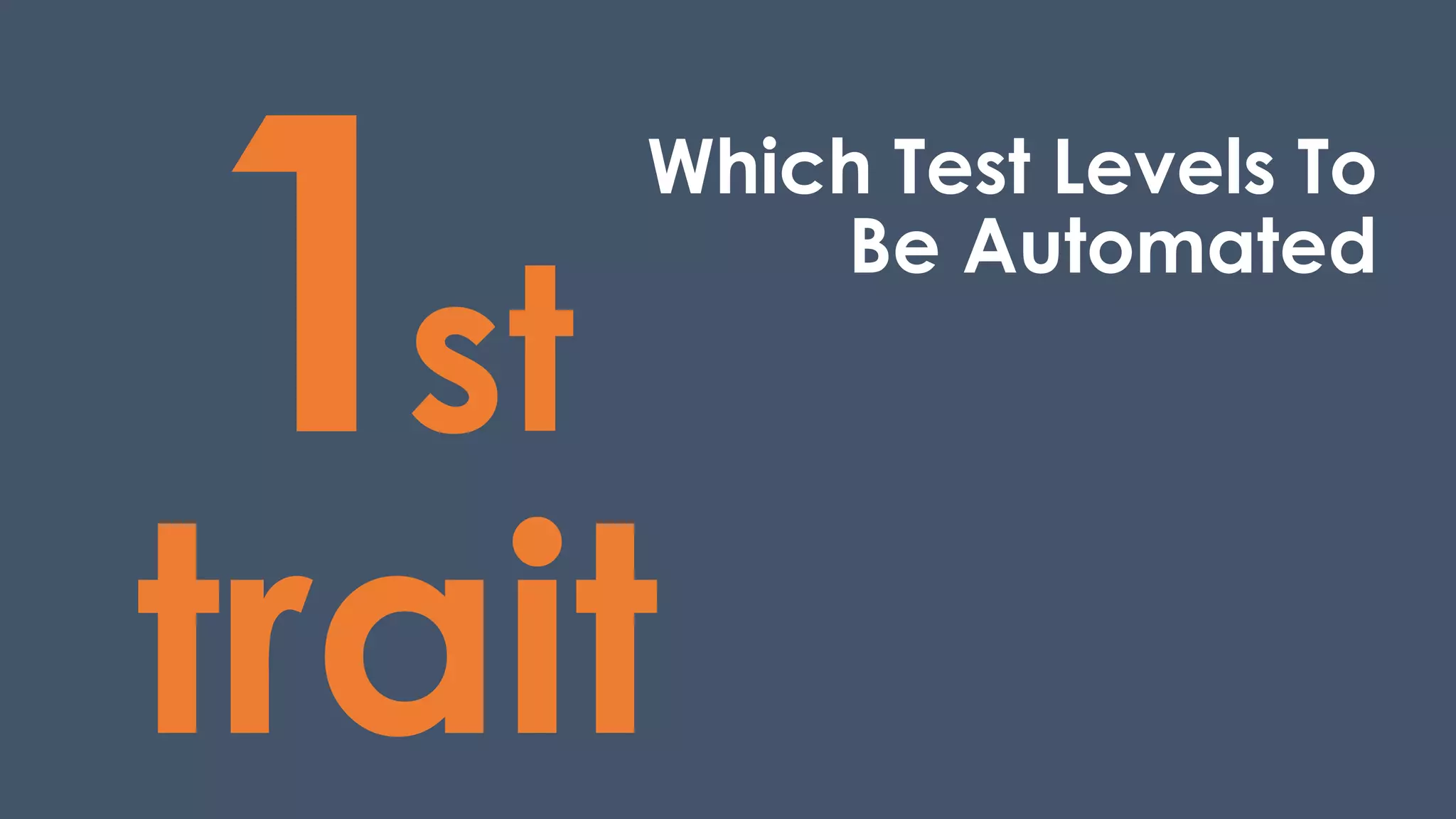 st
trait
Which Test Levels To
Be Automated
 