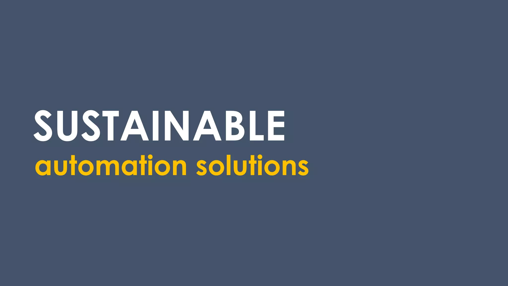 SUSTAINABLE
automation solutions
 