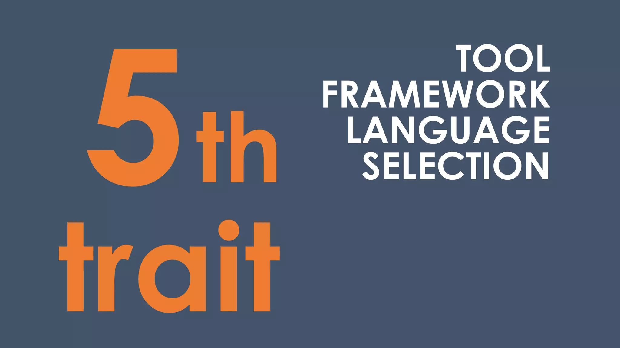 th
trait
TOOL
FRAMEWORK
LANGUAGE
SELECTION
 