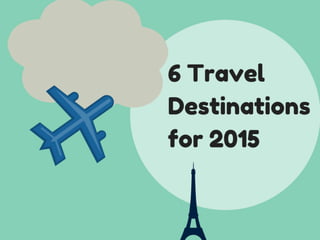 6 Travel Destinations for 2015