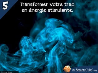 Crédit image : 2happy
Transformer votre trac
en énergie stimulante.
.COM
 