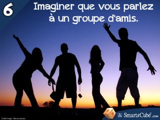 Crédit image : Marcos Santos
Imaginer que vous parlez
à un groupe d'amis.
.COM
 