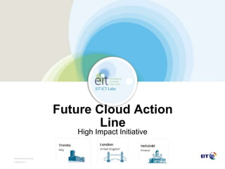 ©British Telecommunicationsplc
TemplateVersion1.2
Future Cloud Action
Line
High Impact Initiative
 