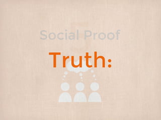 5Social Proof
Truth:
 