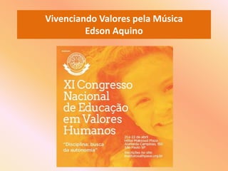 Vivenciando Valores pela Música
Edson Aquino
 