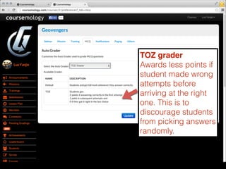 TOZ grader!
Awards less points if
student made wrong
attempts before
arriving at the right
one. This is to
discourage students
from picking answers
randomly.

 