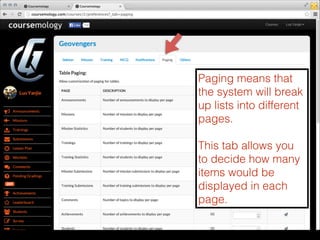 Paging means that
the system will break
up lists into different
pages.
!

This tab allows you
to decide how many
items would be
displayed in each
page.

 
