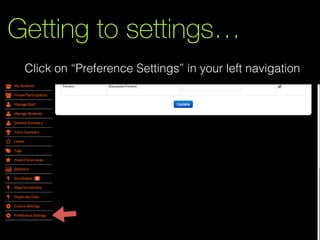 Getting to settings…
Click on “Preference Settings” in your left navigation

 