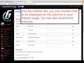 Like the sidebar tab, you can choose what
to be displayed for the columns in your
mission page. You can also rename the
columns…

 