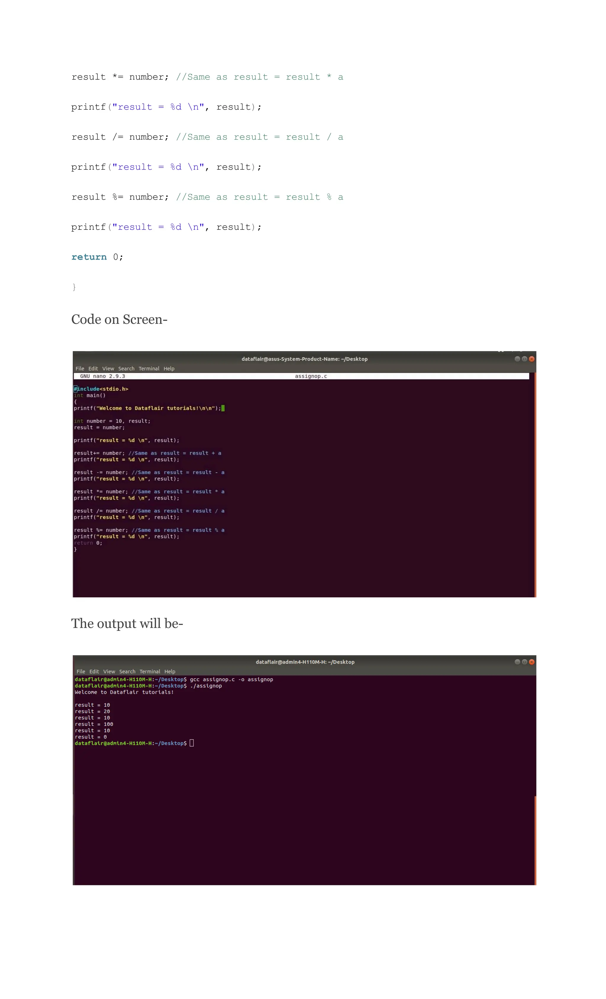 result *= number; //Same as result = result * a
printf("result = %d n", result);
result /= number; //Same as result = result / a
printf("result = %d n", result);
result %= number; //Same as result = result % a
printf("result = %d n", result);
return 0;
}
Code on Screen-
The output will be-
 