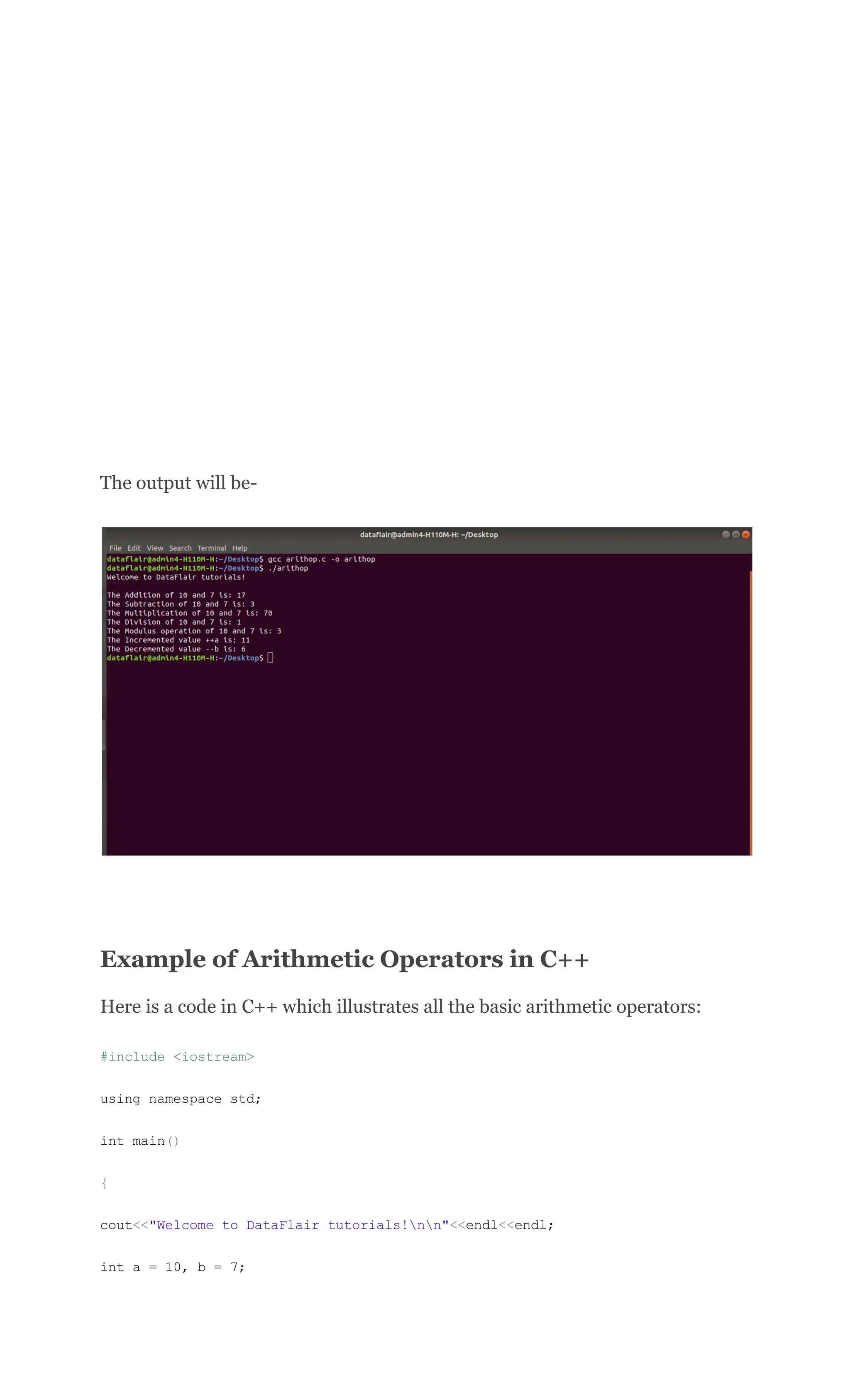 The output will be-
Example of Arithmetic Operators in C++
Here is a code in C++ which illustrates all the basic arithmetic operators:
#include <iostream>
using namespace std;
int main()
{
cout<<"Welcome to DataFlair tutorials!nn"<<endl<<endl;
int a = 10, b = 7;
 