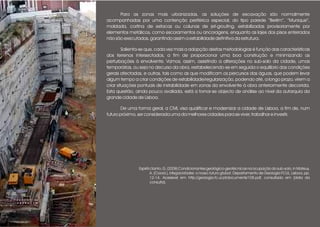 Para as zonas mais urbanizadas, as soluções de escavação são normalmente
acompanhadas por uma contenção periférica especial, do tipo parede “Berlim”, “Munique”,
moldada, cortina de estacas ou colunas de jet-grouting, estabilizadas provisoriamente por
elementos metálicos, como escoramentos ou ancoragens, enquanto as lajes dos pisos enterrados
não são executadas, garantindo assim a estabilidade definitiva da estrutura.
Salienta-se que, cada vez mais a adopção destas metodologias é função das características
dos terrenos intersectados, a fim de proporcionar uma boa construção e minimizando as
perturbações à envolvente. Vamos, assim, assistindo a alterações no sub-solo da cidade, umas
temporárias, ou seja no decurso da obra, restabelecendo-se em seguida o equilíbrio das condições
gerais afectadas, e outras, tais como as que modificam os percursos das águas, que podem levar
algum tempo a criar condições de estabilidade/regularização, podendo até, a longo prazo, virem a
criar situações pontuais de instabilidade em zonas da envolvente à obra anteriormente decorrida.
Esta questão, ainda pouco avaliada, está a tornar-se objecto de análise ao nível da autarquia da
grande cidade de Lisboa.
De uma forma geral, a CML visa qualificar e modernizar a cidade de Lisboa, a fim de, num
futuro próximo, ser considerada uma da melhores cidades para se viver, trabalhar e investir.
Espírito Santo, G. (2008) Condicionantes geológico-geotécnicas na ocupação do sub-solo, in Mateus,
A. (Coord.), Megacidades: o nosso futuro global. Departamento de Geologia FCUL, Lisboa, pp.
12-14. Acessível em http://geologia.fc.ul.pt/documents/108.pdf, consultado em [data da
consulta].
 