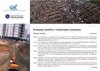 Departamento de
GEOLOGIA
GeoFCUL©2008
Produção científica / Publicações relevantes
(Últimos 10 anos)
Moses, C. A., Robinson, D. A., Williams, R. B. G., Marques, F. M. S. F. (2006) Laboratory simulations of weathering
and erosion processes on selected ESPED shore platform lithologies. Zeitschrift für Geomorphologie -
Supplementbände, 144, p. 19-37.
Lopes, I.F. e Almeida, I.M. (2002) A utilização de dados geotécnicos na cartografia geológica - Aplicação à
Colina do Castelo, 8º Congresso Nacional de Geotecnia, V.1, pp.45-54.
Lopes I., Almeida I.M. (2003). Caracterização geológica e geotécnica na identificação a perigosidade
sísmica. Castelo de São Jorge e envolvente, VI Congresso Nacional de Geologia, Ciências da Terra
(UNL), Monte de Caparica, nº esp. V, CD-ROM: G34-G37.
Lopes, I., Almeida, I.M., Marques, F.M.S.F. e Teves-Costa, P. (1999) Mechanical behaviour of Miocene hard soils
and soft rocks. Second International Conference on Earthquake Geotechnical Engineering, Lisbon, 21-
25 Jun 1999. Pinto, P. S. S. (Ed.), Earthquake Geotechnical Engineering, Proc. pp. 85-88, A.A. Balkema,
Rotterdam.
Lopes, I., Almeida, I.M., Santos, J:, Malheiro, A. (2008) Preliminary geological and geotechnical model of the São
Sebastião Volcanic Crater Terceira Island XI Congresso Nacional de Geotecnia. Faculdade de
Ciências e Tecnologia da Universidade de Coimbra. CD-ROM, 8p.
Lopes I., Santos J.A., Almeida I.M. (2005). Use of surface waves for geotechnical characterization of soft alluvial
deposits - the Póvoa de Santa Iria case study. Near Surface Geophysics European Association of
Geoscientists & Engineers, 3(1): 47-56.
.
(continuação)
(continua)
 