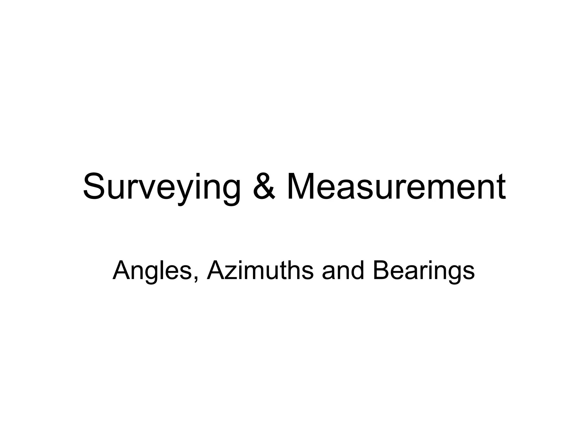 Surveying & Measurement
Angles, Azimuths and Bearings
 