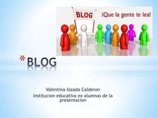 Valentina lozada Calderon
Institucion educativa ex alumnas de la
presentacion
*
 