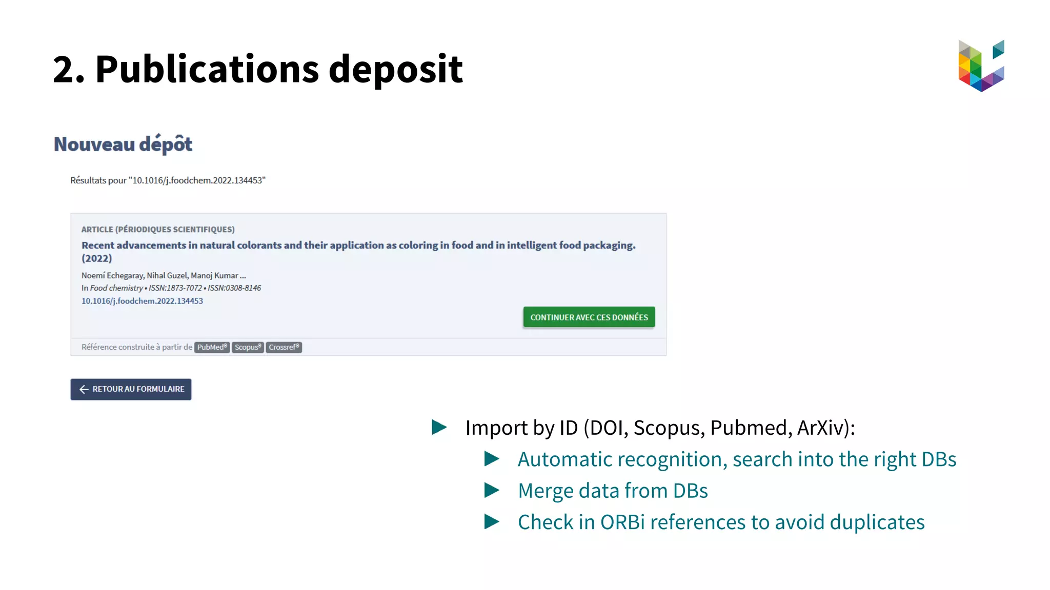 2. Publications deposit
Import by ID (DOI, Scopus, Pubmed, ArXiv):
Automatic recognition, search into the right DBs
Merge data from DBs
Check in ORBi references to avoid duplicates
 