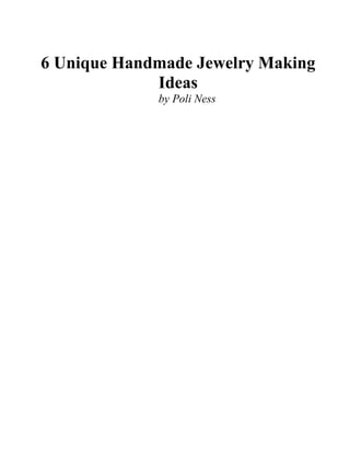 6 Unique Handmade Jewelry Making
Ideas
by Poli Ness
 