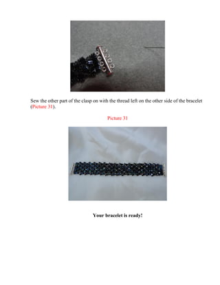 Sew the other part of the clasp on with the thread left on the other side of the bracelet
(Picture 31).
Picture 31
Your bracelet is ready!
 